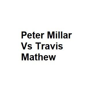 Peter Millar Vs Travis Mathew - Complete Analysis