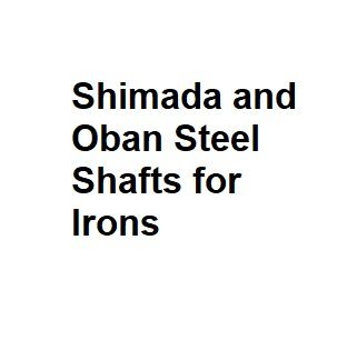 Shimada and Oban Steel Shafts for Irons