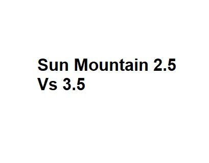 Sun Mountain 2.5 Vs 3.5