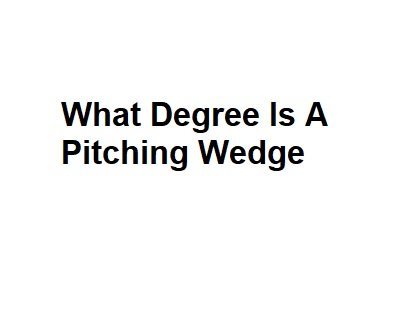 What Degree Is A Pitching Wedge