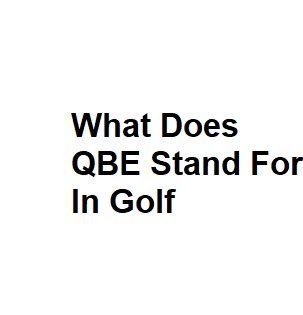 What Does QBE Stand For In Golf