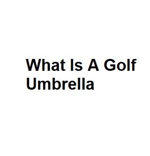What Is A Golf Umbrella