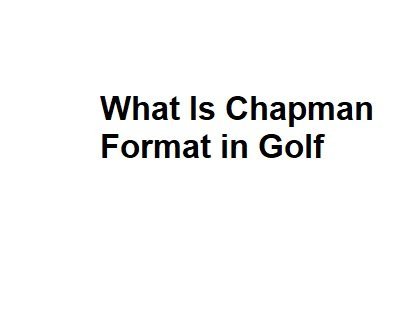 What Is Chapman Format in Golf