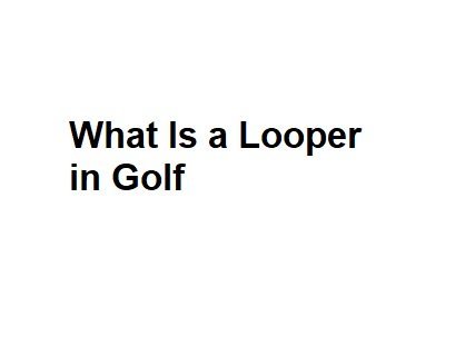 What Is a Looper in Golf