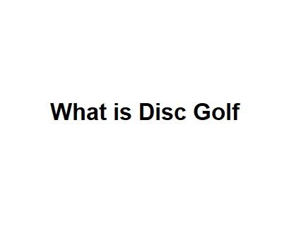 What is Disc Golf