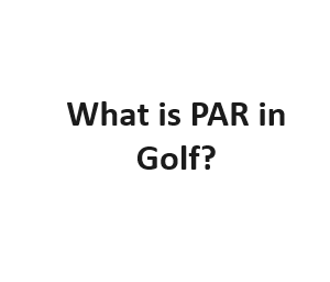 What is PAR in Golf?