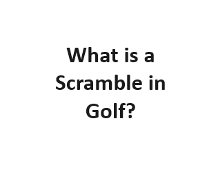 What is a Scramble in Golf?