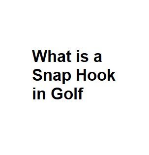What is a Snap Hook in Golf