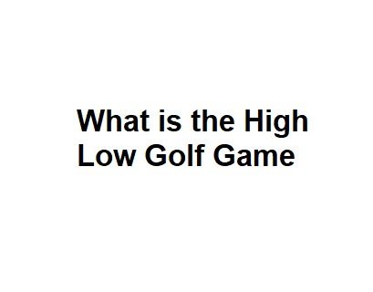 What is the High Low Golf Game