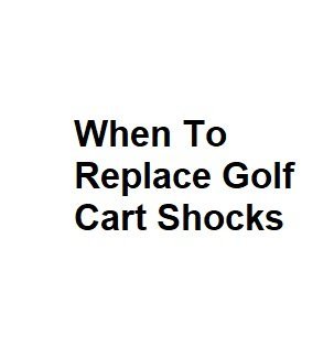 When To Replace Golf Cart Shocks
