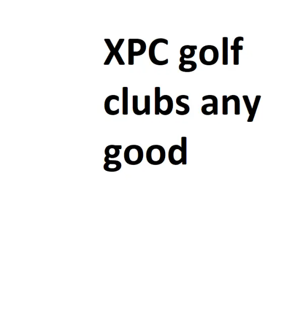 XPC golf clubs any good Complete Information