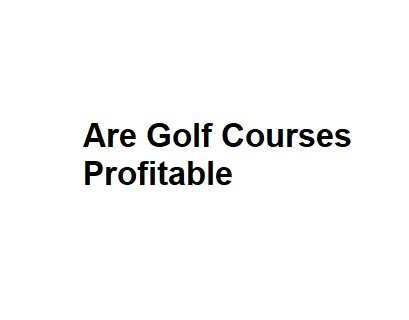 Are Golf Courses Profitable