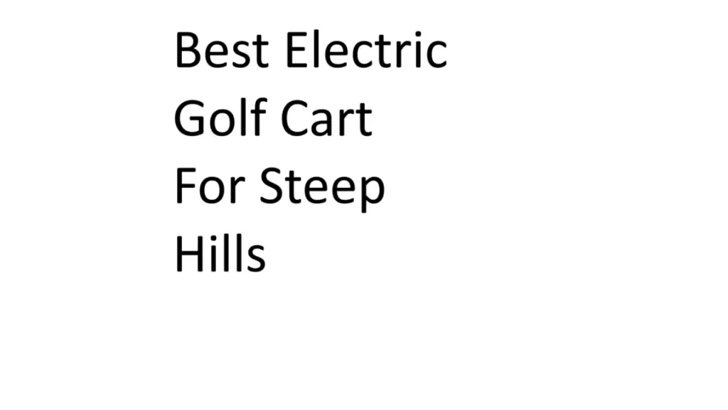Best Electric Golf Cart For Steep Hills Complete Information