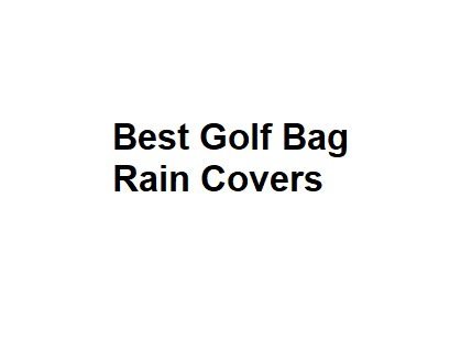 Best Golf Bag Rain Covers