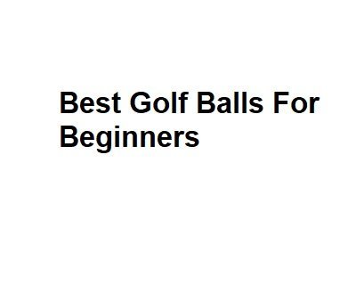 Best Golf Balls For Beginners