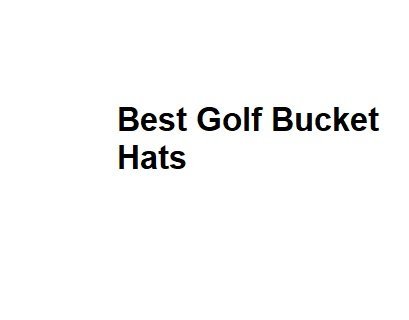 Best Golf Bucket Hats