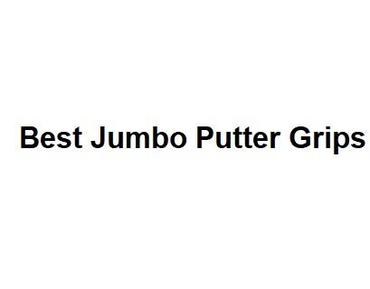 Best Jumbo Putter Grips