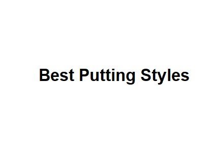 Best Putting Styles