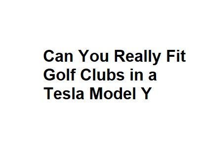 Can You Really Fit Golf Clubs in a Tesla Model Y