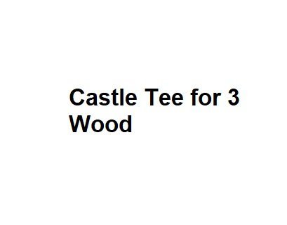 Castle Tee for 3 Wood