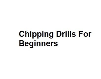 Chipping Drills For Beginners