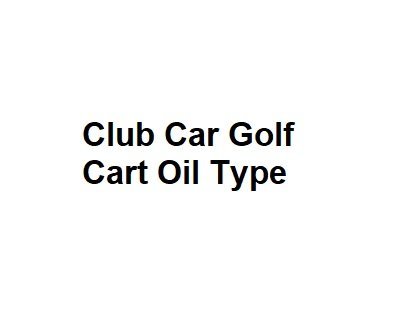 Club Car Golf Cart Oil Type