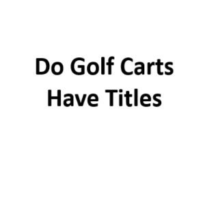 Do Golf Carts Have Titles