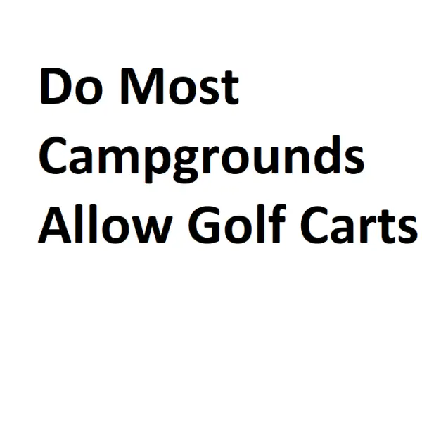 Do Most Campgrounds Allow Golf Carts Complete Information