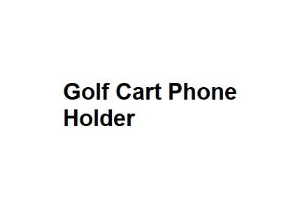 Golf Cart Phone Holder