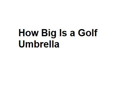 How Big Is a Golf Umbrella