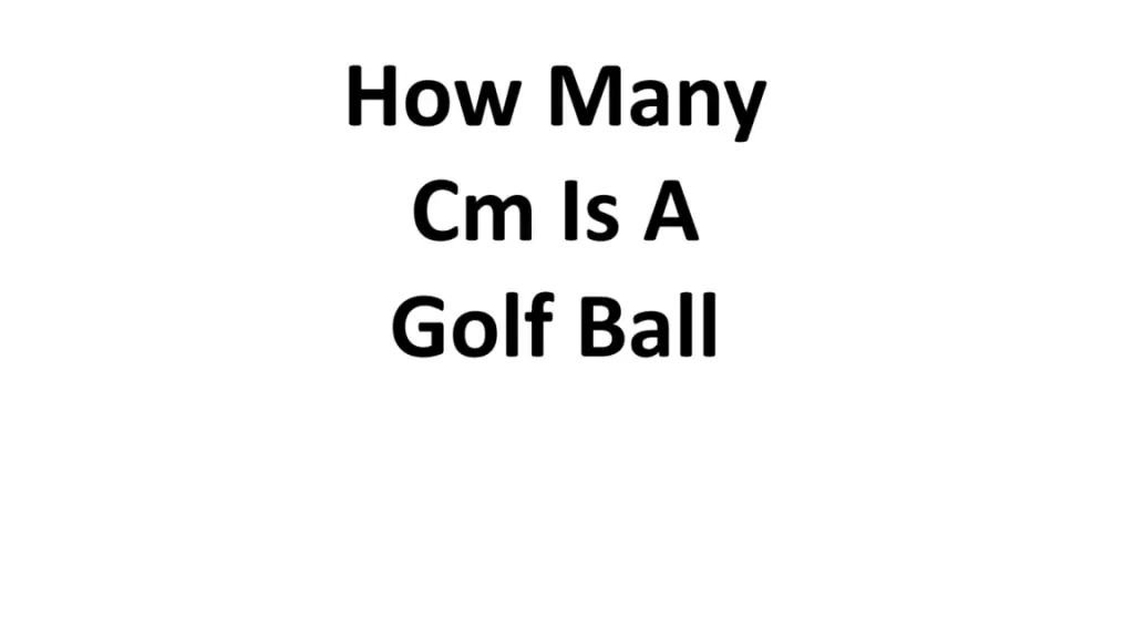 How Many Cm Is A Golf Ball Complete Information