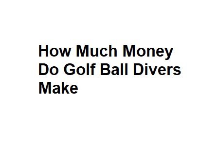 How Much Money Do Golf Ball Divers Make