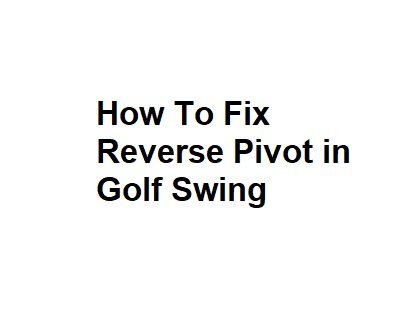 How To Fix Reverse Pivot in Golf Swing