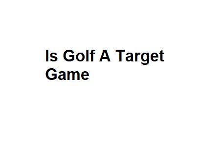 Is Golf A Target Game