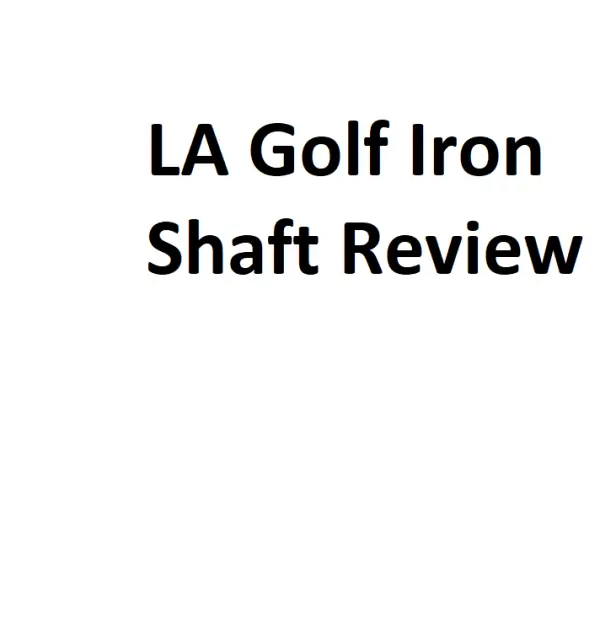 LA Golf Iron Shaft Review Complete Information