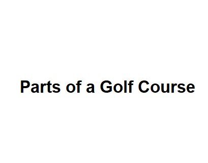 Parts of a Golf Course