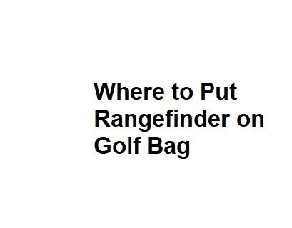 Where to Put Rangefinder on Golf Bag